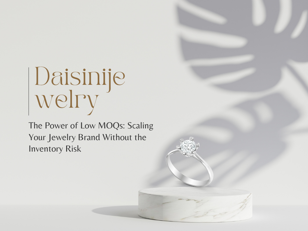 The Power of Low MOQs: Scaling Your Jewelry Brand Without the Inventory Risk
